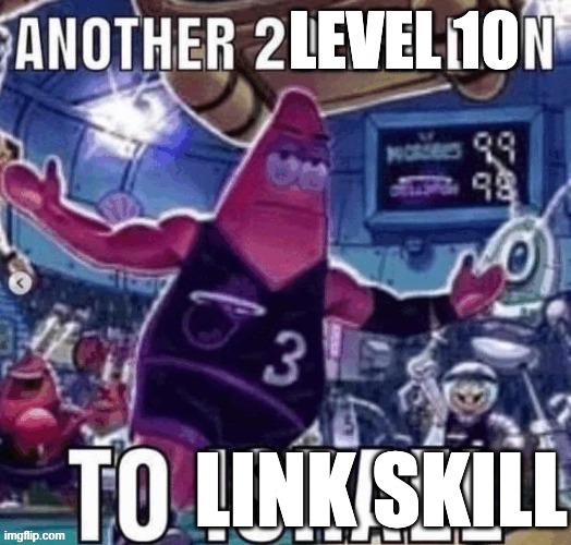 another level 10 to link skill | image tagged in dokkan,patrick ballin | made w/ Imgflip meme maker