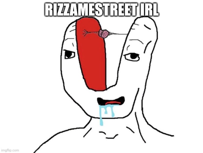 Brainlet microbrain | RIZZAMESTREET IRL | image tagged in brainlet microbrain | made w/ Imgflip meme maker