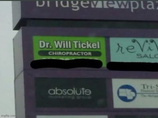 Go to dr. Will tickel! | image tagged in name,weird,doctor | made w/ Imgflip meme maker