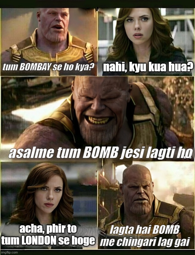 Joke | nahi, kyu kua hua? tum BOMBAY se ho kya? asalme tum BOMB jesi lagti ho; acha, phir to tum LONDON se hoge; lagta hai BOMB me chingari lag gai | image tagged in jokes | made w/ Imgflip meme maker