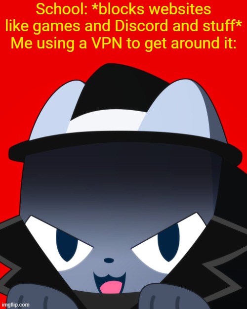 Unless the school plants measures against it, you feel like a hacker (ik its late for school memes but whatever) | School: *blocks websites like games and Discord and stuff*
Me using a VPN to get around it: | image tagged in pet simulator 99 hacker | made w/ Imgflip meme maker