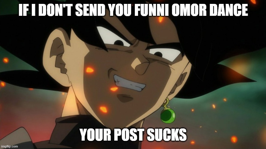 no title here | IF I DON'T SEND YOU FUNNI OMOR DANCE; YOUR POST SUCKS | image tagged in sus amongus | made w/ Imgflip meme maker