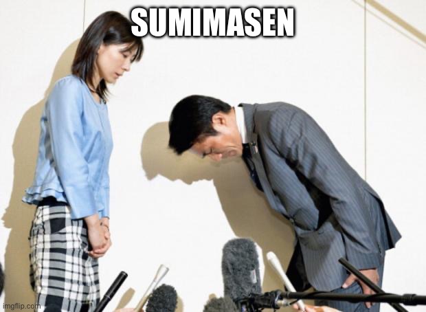 Japanese Apology | SUMIMASEN | image tagged in japanese apology | made w/ Imgflip meme maker