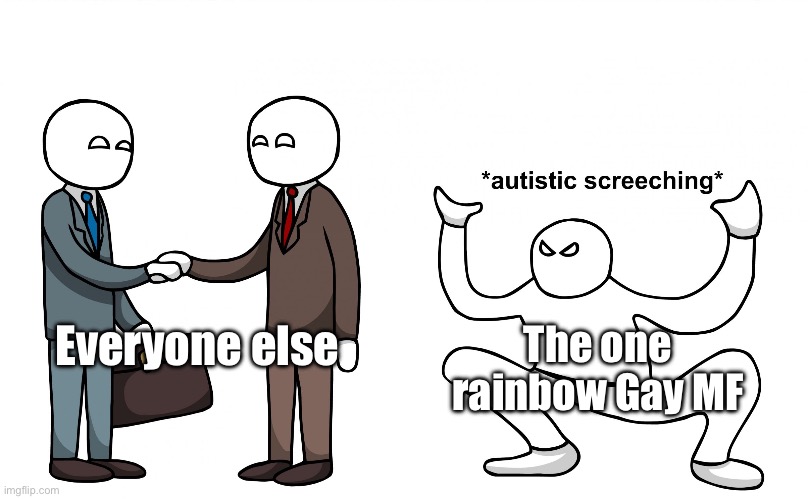 Autistic Screeching | Everyone else The one rainbow Gay MF | image tagged in autistic screeching | made w/ Imgflip meme maker