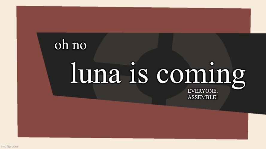 Cursedcomments blank | oh no luna is coming EVERYONE,
ASSEMBLE! | image tagged in cursedcomments blank | made w/ Imgflip meme maker