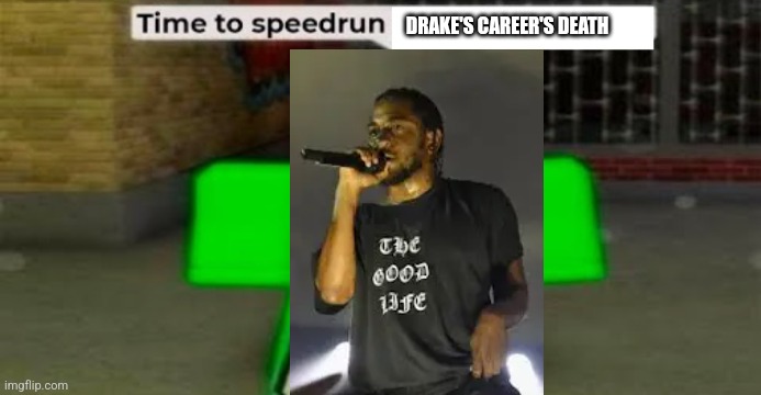 XD | DRAKE'S CAREER'S DEATH | image tagged in kendrick lamar,drake | made w/ Imgflip meme maker