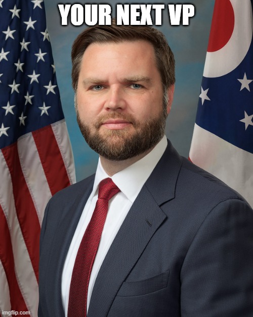 JD vance | YOUR NEXT VP | image tagged in jd vance | made w/ Imgflip meme maker