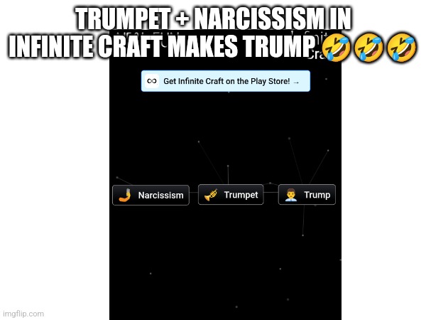 LMAO | TRUMPET + NARCISSISM IN INFINITE CRAFT MAKES TRUMP 🤣🤣🤣 | made w/ Imgflip meme maker
