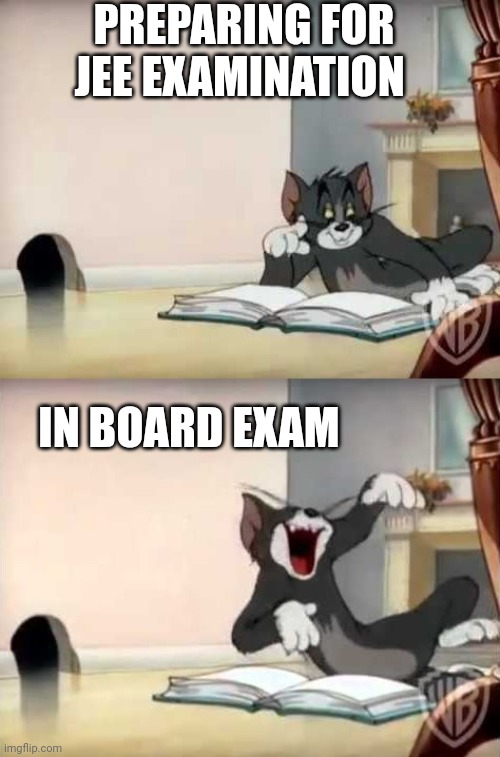 Tom Laugh | PREPARING FOR JEE EXAMINATION; IN BOARD EXAM | image tagged in tom laugh | made w/ Imgflip meme maker