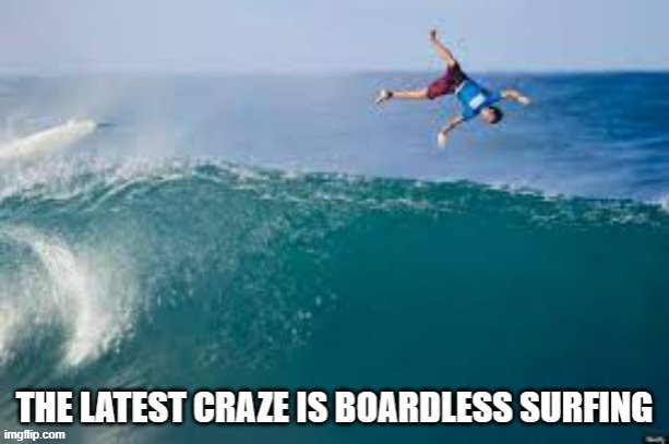 memes by Brad - Boardless surfing is the latest craze - humor | image tagged in sports,funny,surfing,surf,fail,humor | made w/ Imgflip meme maker