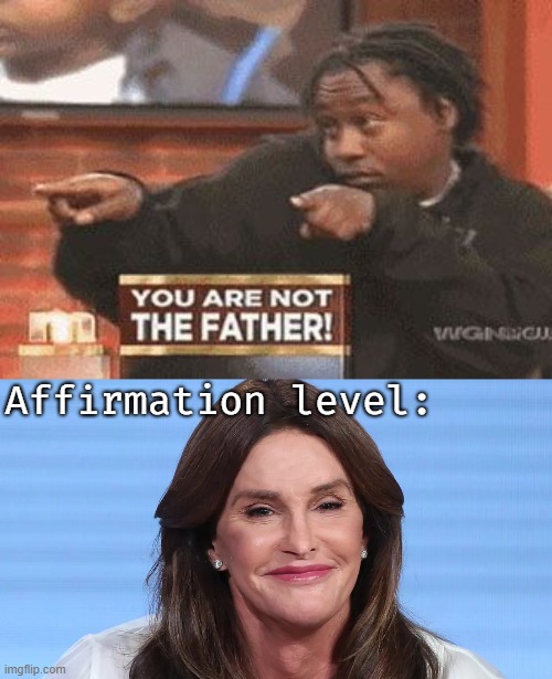 Affirmation level: | image tagged in caitlyn jenner,funny | made w/ Imgflip meme maker