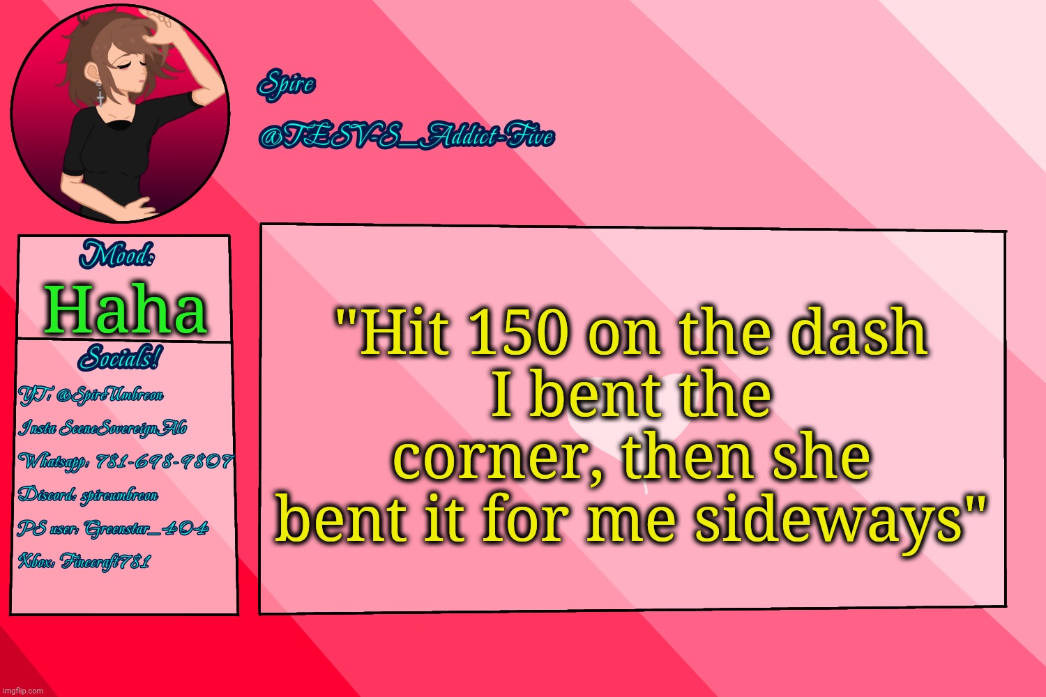 . | "Hit 150 on the dash
I bent the corner, then she bent it for me sideways"; Haha | image tagged in tesv-s_addict-five announcement template | made w/ Imgflip meme maker