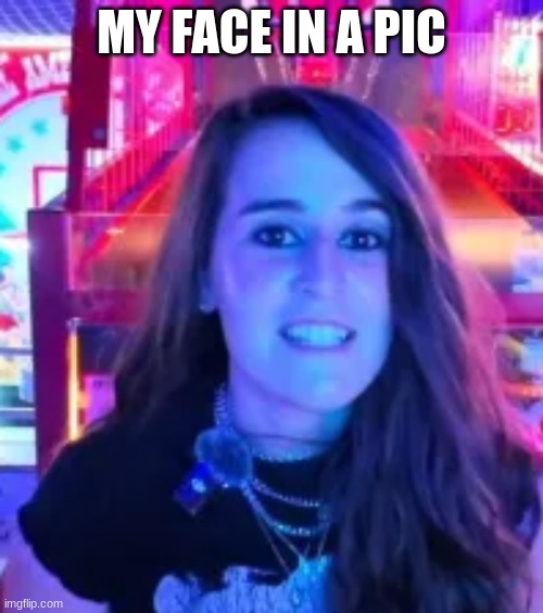 My Face Meme | MY FACE IN A PIC | image tagged in caitlin odd grin | made w/ Imgflip meme maker