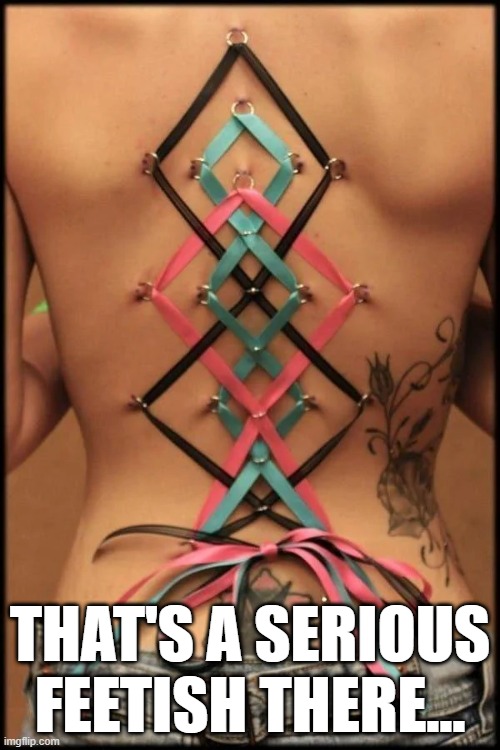 Ribbons | THAT'S A SERIOUS FEETISH THERE... | image tagged in unsee juice | made w/ Imgflip meme maker