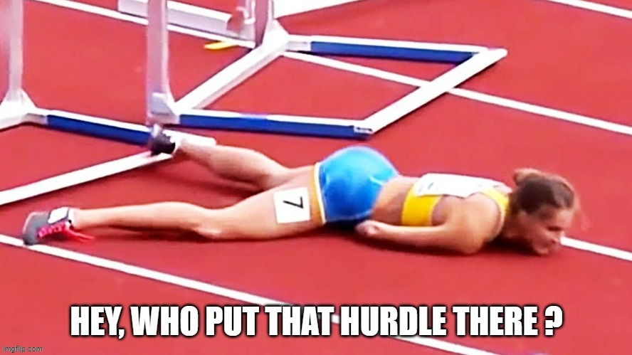 memes by Brad - Who put that hurdle in my way? running | image tagged in funny,sports,running,extreme sports,humor | made w/ Imgflip meme maker