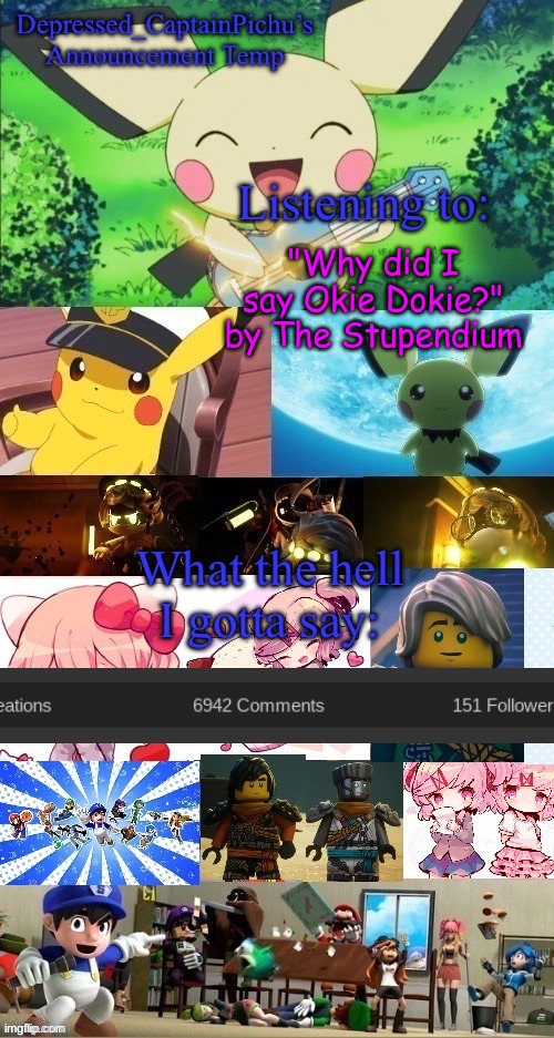 im not pichu but i thought id use his template. (its the same acc, im his lil bro) | "Why did I say Okie Dokie?" by The Stupendium | image tagged in depressed_captainpichu s announcement temp | made w/ Imgflip meme maker