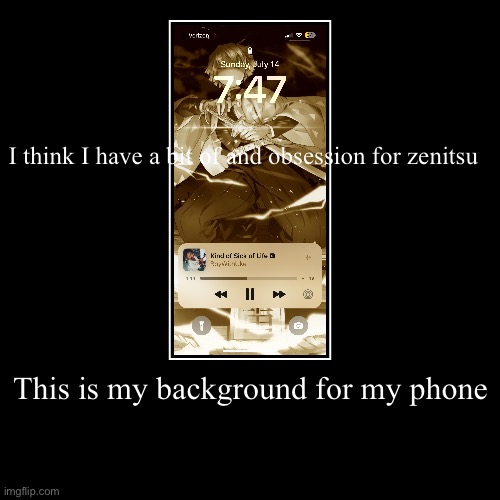 This is my background for my phone | I think I have a bit of and obsession for zenitsu | image tagged in funny,demotivationals | made w/ Imgflip demotivational maker