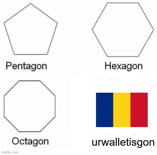I made this to annoy my Romainian friend | urwalletisgon | image tagged in memes,pentagon hexagon octagon | made w/ Imgflip meme maker