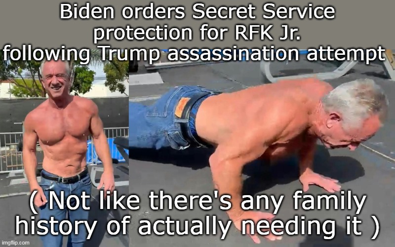 Finally (RFK hoping for Dudes for some reason) Showed this pic so the other "Agents" don't want the detail | Biden orders Secret Service protection for RFK Jr. following Trump assassination attempt; ( Not like there's any family history of actually needing it ) | image tagged in rfk secret service meme | made w/ Imgflip meme maker