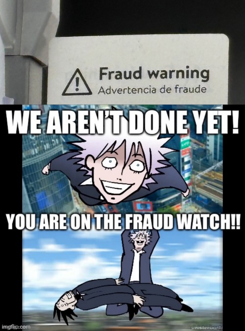 image tagged in fraud warning,gojo we aren t done yet | made w/ Imgflip meme maker