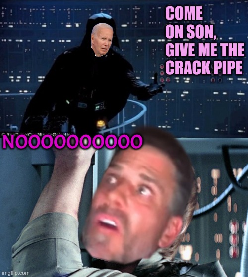 Darth Sharter tries to entice his Son | COME ON SON, GIVE ME THE CRACK PIPE; NOOOOOOOOOO | image tagged in darth vader luke skywalker | made w/ Imgflip meme maker