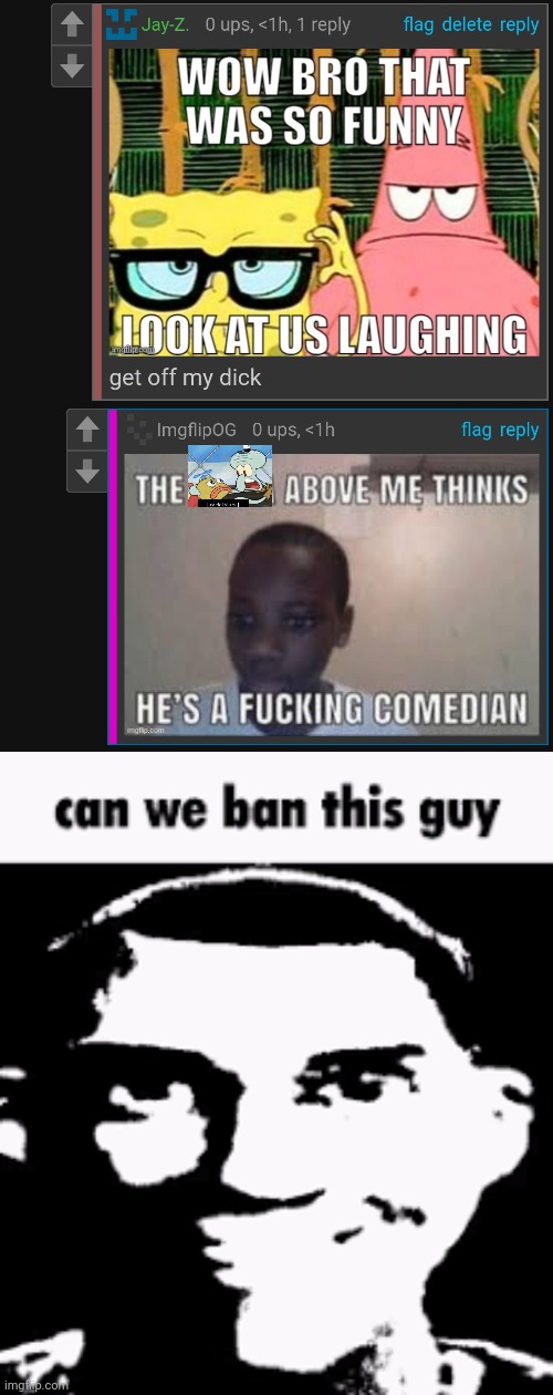 image tagged in can we ban this guy | made w/ Imgflip meme maker