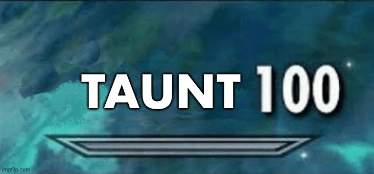 Skyrim skill meme | TAUNT | image tagged in skyrim skill meme | made w/ Imgflip meme maker