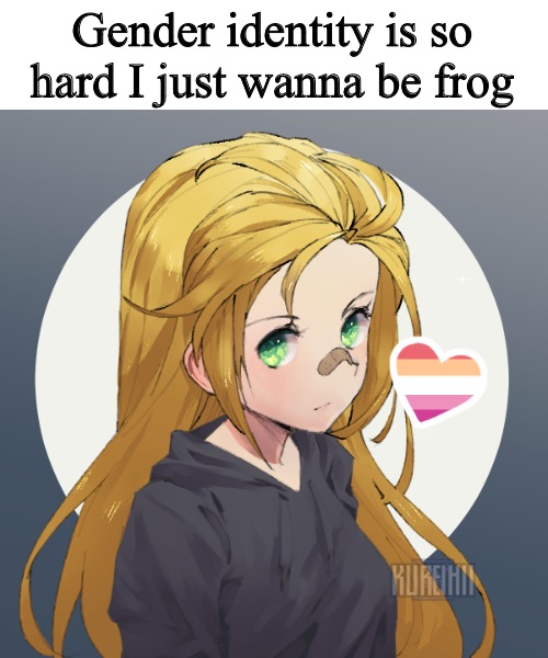 Updated Holly | Gender identity is so hard I just wanna be frog | image tagged in updated holly | made w/ Imgflip meme maker