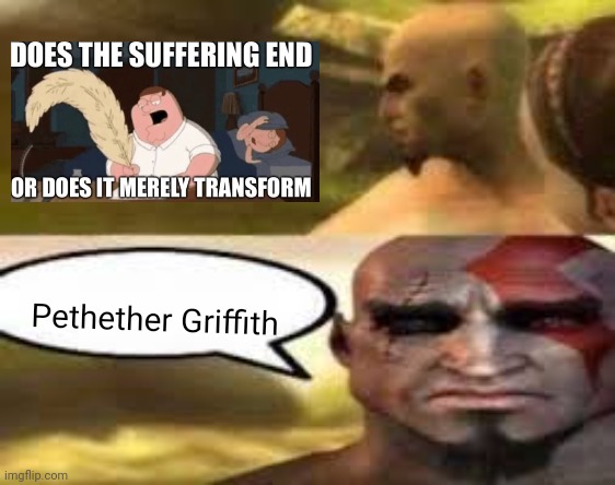 Kratos finds meme | Pethether Griffith | image tagged in kratos finds meme | made w/ Imgflip meme maker