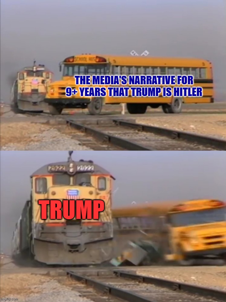 The media's lies are all being pushed aside... | THE MEDIA'S NARRATIVE FOR 9+ YEARS THAT TRUMP IS HITLER; TRUMP | image tagged in trump,donald trump,donald trump approves,president trump,trump 2024,make america great again again | made w/ Imgflip meme maker
