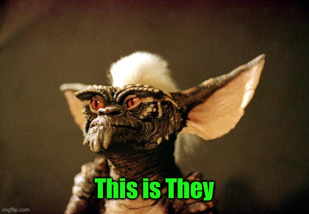 gremlins | This is They | image tagged in gremlins | made w/ Imgflip meme maker