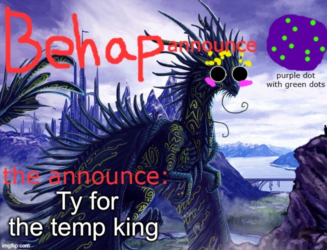 Behap temp by toelicker43 | Ty for the temp king | image tagged in behap temp by toelicker43 | made w/ Imgflip meme maker