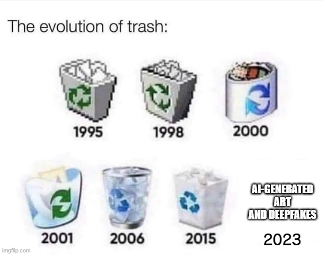 The evolution of trash | AI-GENERATED ART AND DEEPFAKES; 2023 | image tagged in the evolution of trash,memes,ai art,deepfake | made w/ Imgflip meme maker