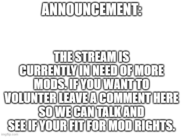 Announcement time: | THE STREAM IS CURRENTLY IN NEED OF MORE MODS. IF YOU WANT TO VOLUNTER LEAVE A COMMENT HERE SO WE CAN TALK AND SEE IF YOUR FIT FOR MOD RIGHTS. ANNOUNCEMENT: | image tagged in announcement,hazbin hotel,helluva boss | made w/ Imgflip meme maker