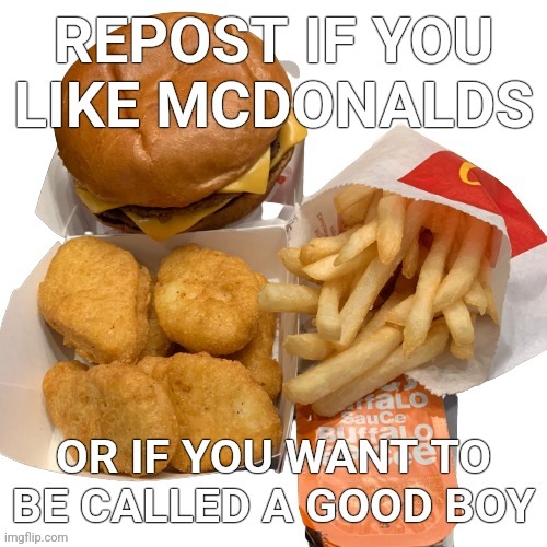 both, but get me fries, a drink and ice cream pwease :3 | image tagged in repost if you like mcdonalds | made w/ Imgflip meme maker