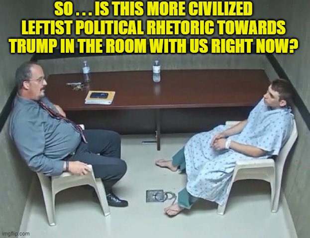 It's imaginary . . . just like the Left's current chances of getting Dementia Joe a second term. | SO . . . IS THIS MORE CIVILIZED LEFTIST POLITICAL RHETORIC TOWARDS TRUMP IN THE ROOM WITH US RIGHT NOW? | image tagged in are they in the room with us right now | made w/ Imgflip meme maker