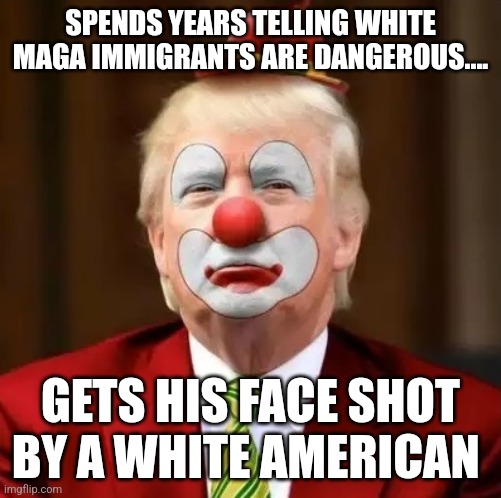 In your face | SPENDS YEARS TELLING WHITE MAGA IMMIGRANTS ARE DANGEROUS.... GETS HIS FACE SHOT BY A WHITE AMERICAN | image tagged in conservative,republican,trump,maga,nevertrump,biden | made w/ Imgflip meme maker