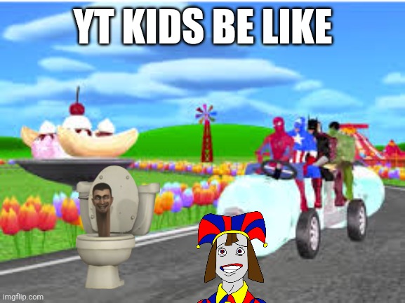 Yt kids Is trash | YT KIDS BE LIKE | image tagged in youtube kids | made w/ Imgflip meme maker