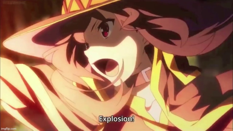 Megumin Konosuba Explosion! | image tagged in megumin konosuba explosion | made w/ Imgflip meme maker