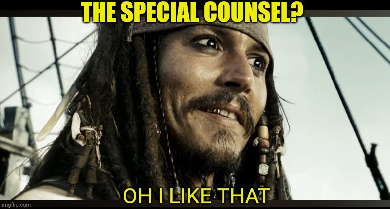 OH I LIKE THAT | THE SPECIAL COUNSEL? | image tagged in oh i like that | made w/ Imgflip meme maker