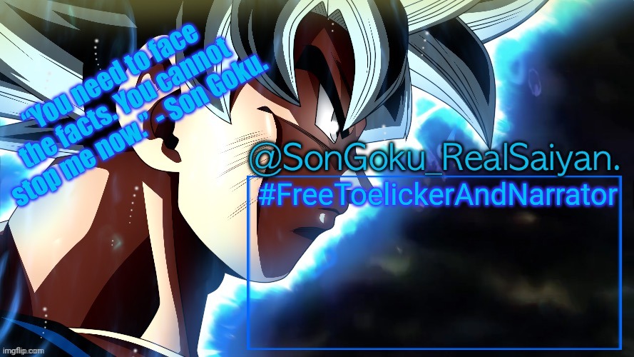 I saw eclipse post this so here it is ig | #FreeToelickerAndNarrator | image tagged in songoku_realsaiyan temp v3 | made w/ Imgflip meme maker