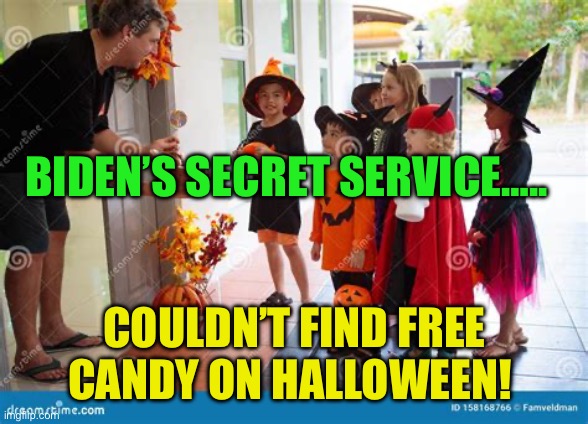 Woke incompetence | BIDEN’S SECRET SERVICE….. COULDN’T FIND FREE CANDY ON HALLOWEEN! | image tagged in gif,democrats,biden,incompetence | made w/ Imgflip meme maker