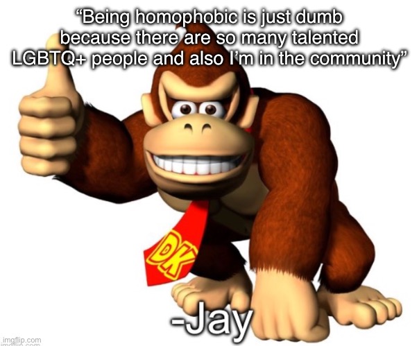 Love quotes from Jay | “Being homophobic is just dumb because there are so many talented LGBTQ+ people and also I’m in the community” | image tagged in jay quote | made w/ Imgflip meme maker