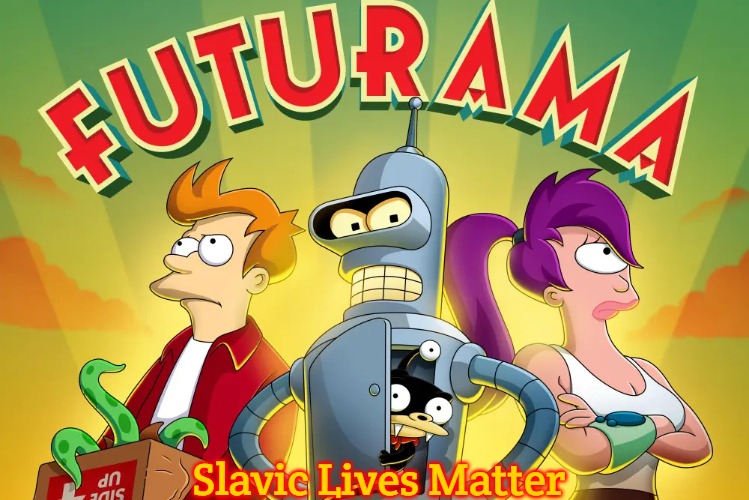 Futurama | Slavic Lives Matter | image tagged in futurama,slavic | made w/ Imgflip meme maker