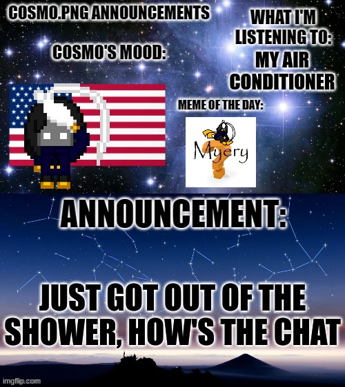 The stupid metronome is ringing through my head with the BEEP boop boop boop BEEP boop boop boop | MY AIR CONDITIONER; JUST GOT OUT OF THE SHOWER, HOW'S THE CHAT | image tagged in cosmo png announcement template | made w/ Imgflip meme maker