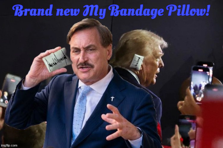 Mike Lindell make an appearance at the 2024 RNC | Brand new My Bandage Pillow! | image tagged in my bandage pillow,mike lindell,my pillow,boo boo pillow,trump junk,trump trash | made w/ Imgflip meme maker