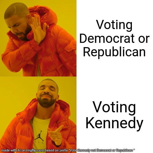 Drake Hotline Bling Meme | Voting Democrat or Republican; Voting Kennedy | image tagged in memes,drake hotline bling | made w/ Imgflip meme maker