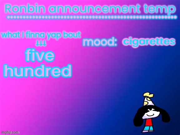 RonBin announcement temp | cigarettes; five hundred | image tagged in ronbin announcement temp | made w/ Imgflip meme maker