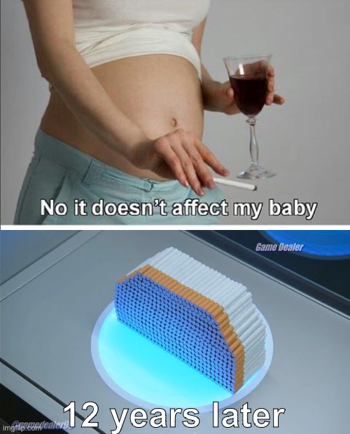 No it doesn't affect my baby | 12 years later | image tagged in no it doesn't affect my baby | made w/ Imgflip meme maker