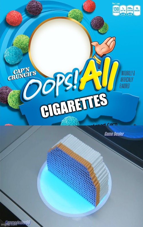 Oops! All Berries | CIGARETTES | image tagged in oops all berries | made w/ Imgflip meme maker